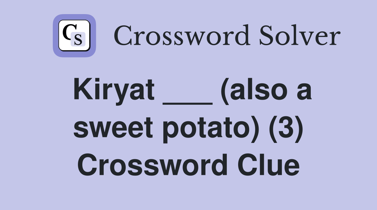 Kiryat ___ (also a sweet potato) (3) Crossword Clue