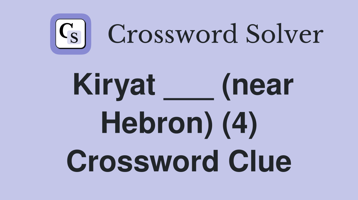 Kiryat ___ (near Hebron) (4) Crossword Clue
