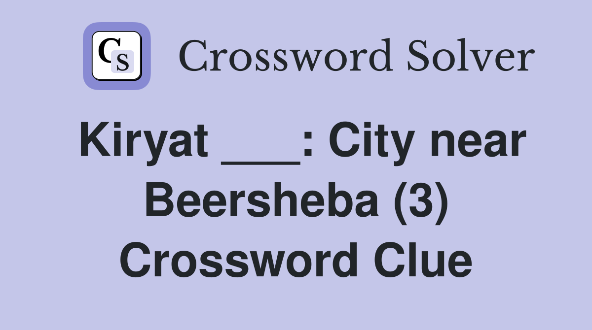 Kiryat ___: City near Beersheba (3) Crossword Clue