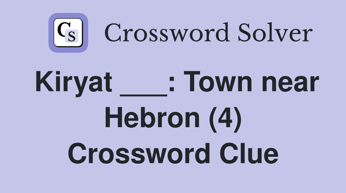 Kiryat ___: Town near Hebron (4) Crossword Clue
