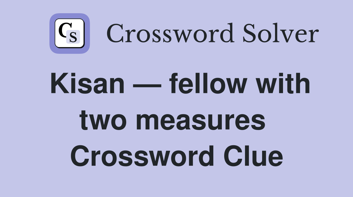 Kisan — fellow with two measures  Crossword Clue