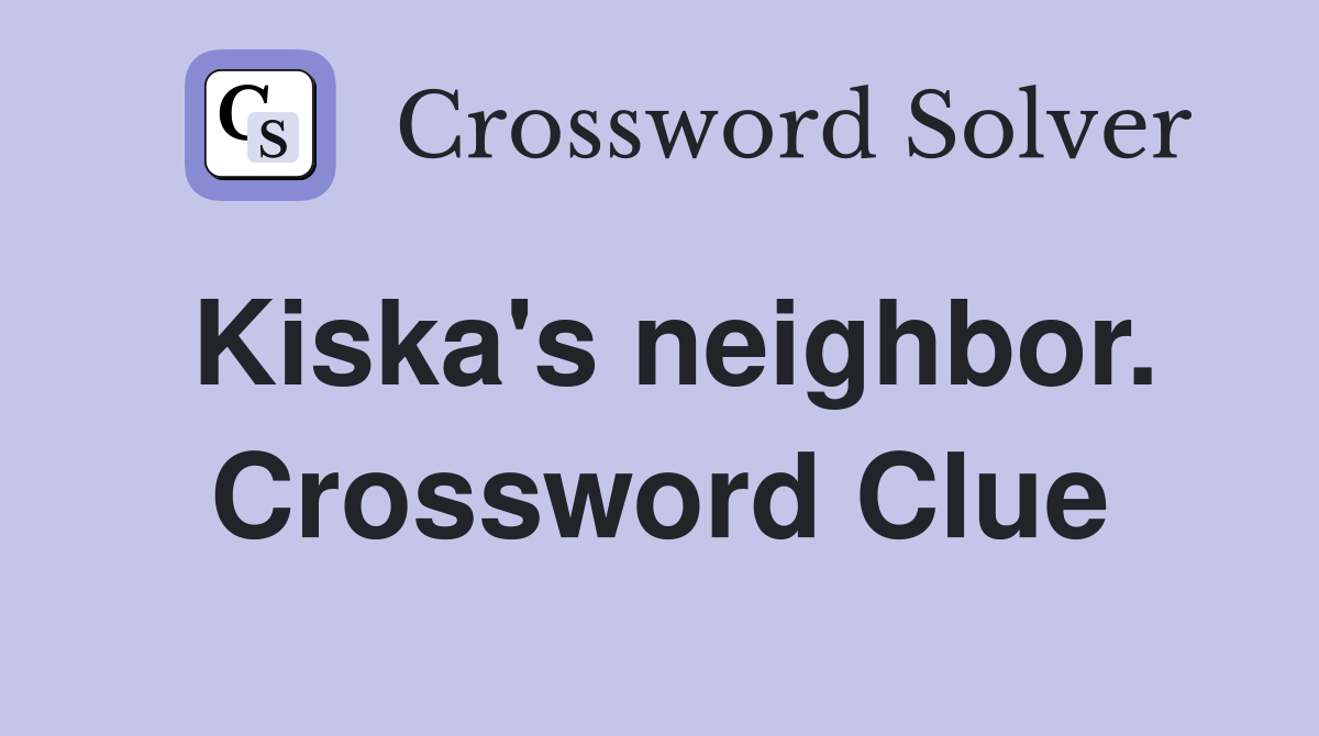 Kiska's neighbor. Crossword Clue