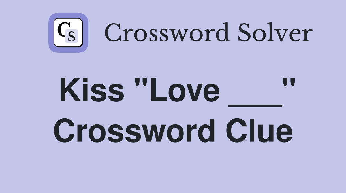 Kiss "Love ___" Crossword Clue