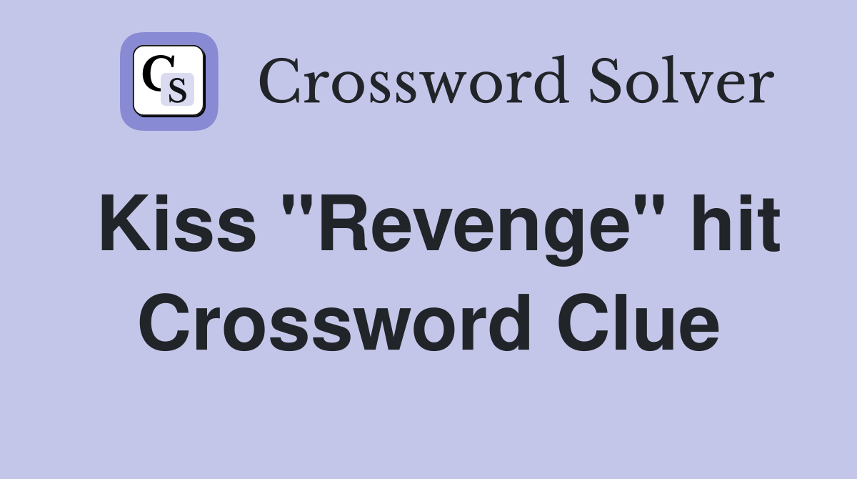 Kiss "Revenge" hit Crossword Clue