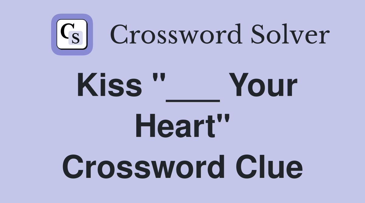 Kiss "___ Your Heart" Crossword Clue