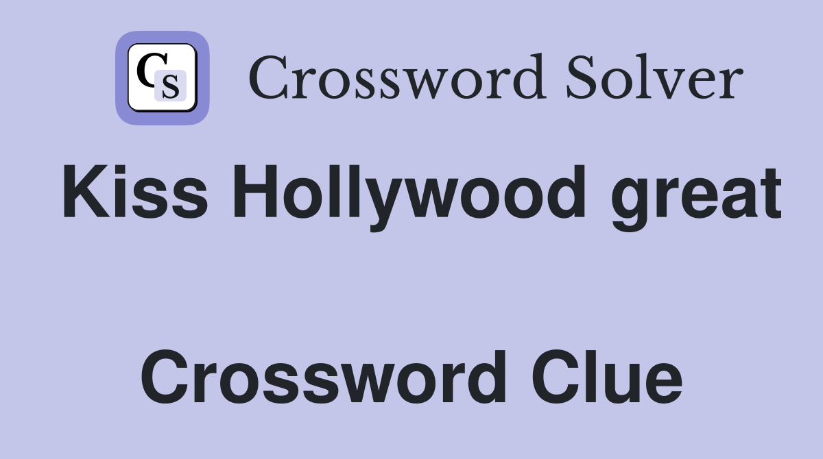 Kiss Hollywood great  Crossword Clue