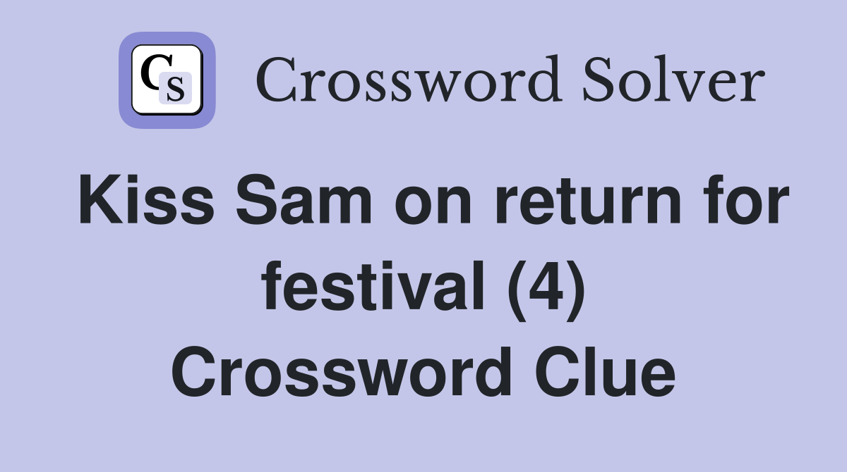 Kiss Sam on return for festival (4) Crossword Clue