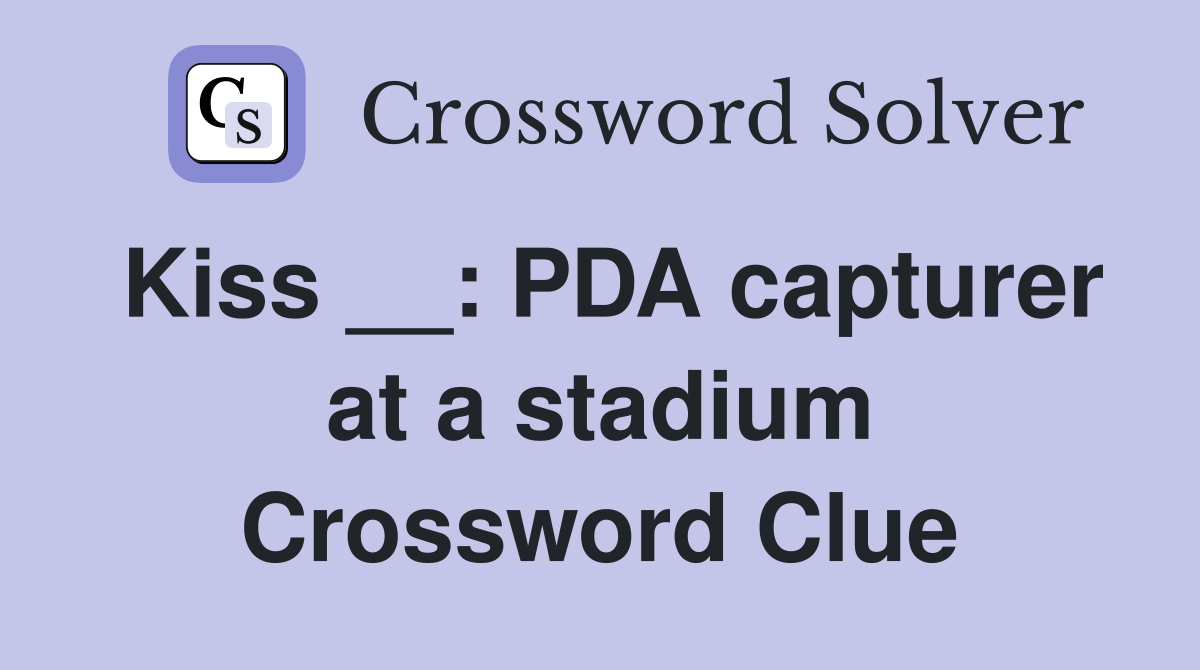 Kiss __: PDA capturer at a stadium Crossword Clue