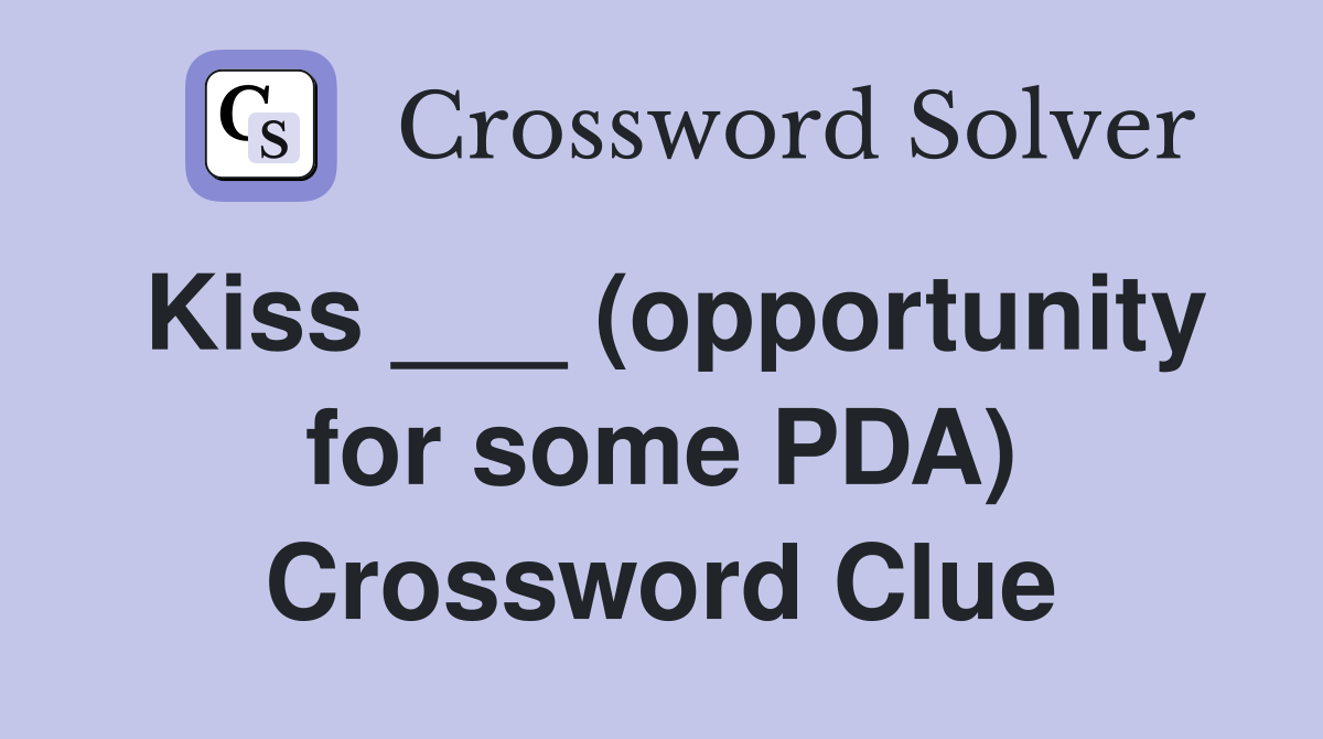 Kiss ___ (opportunity for some PDA) Crossword Clue
