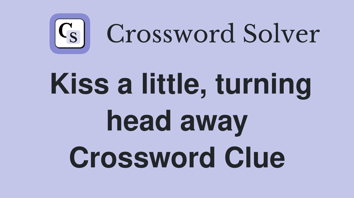 Kiss a little, turning head away Crossword Clue