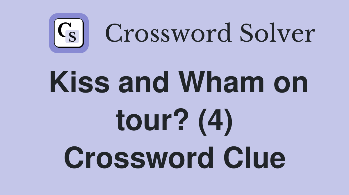 Kiss and Wham on tour? (4) Crossword Clue