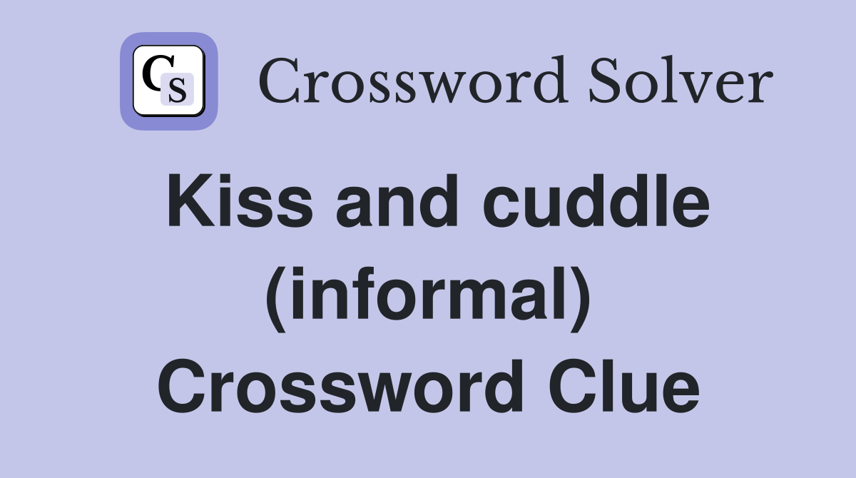 Kiss and cuddle (informal) Crossword Clue
