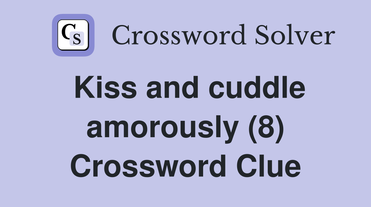 Kiss and cuddle amorously (8) Crossword Clue