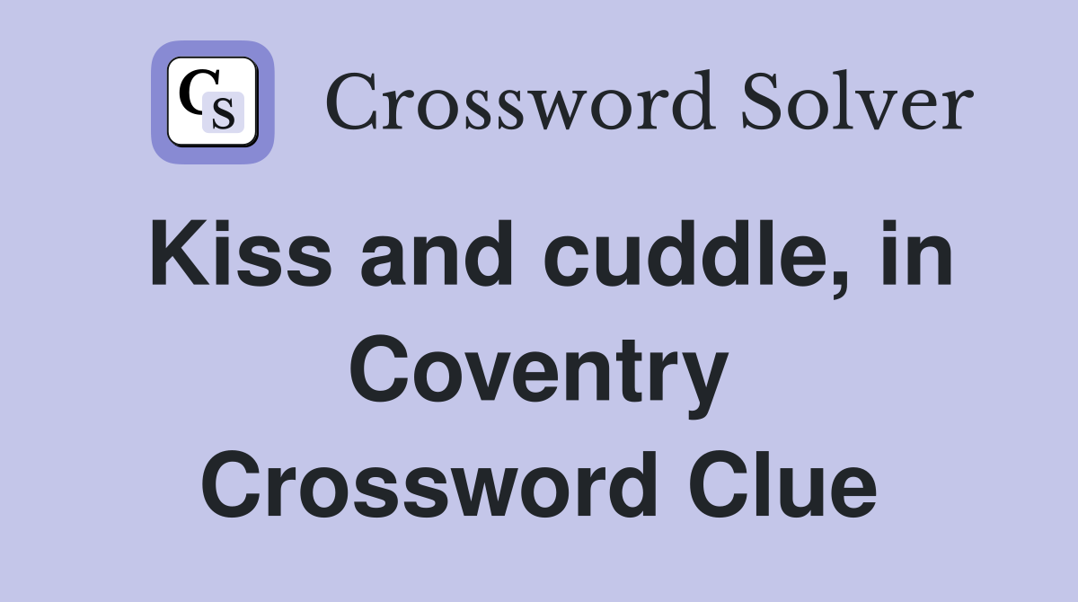 Kiss and cuddle, in Coventry Crossword Clue