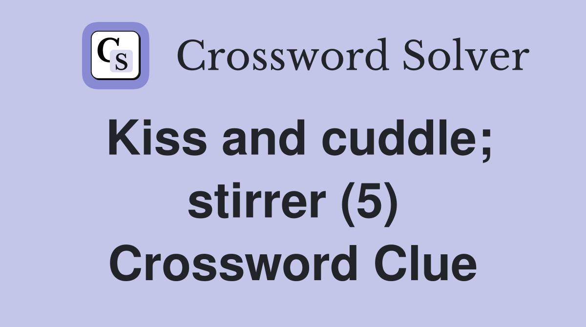 Kiss and cuddle; stirrer (5) Crossword Clue