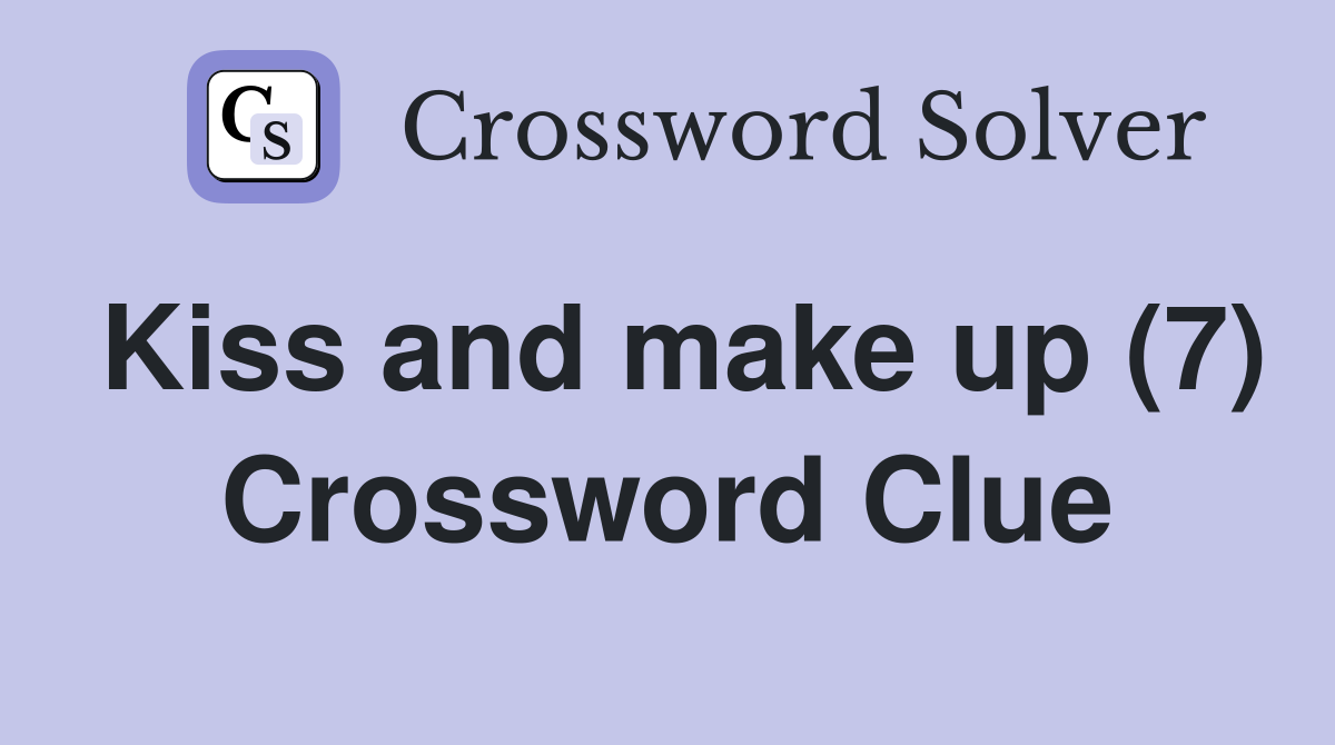 Kiss and make up (7) Crossword Clue