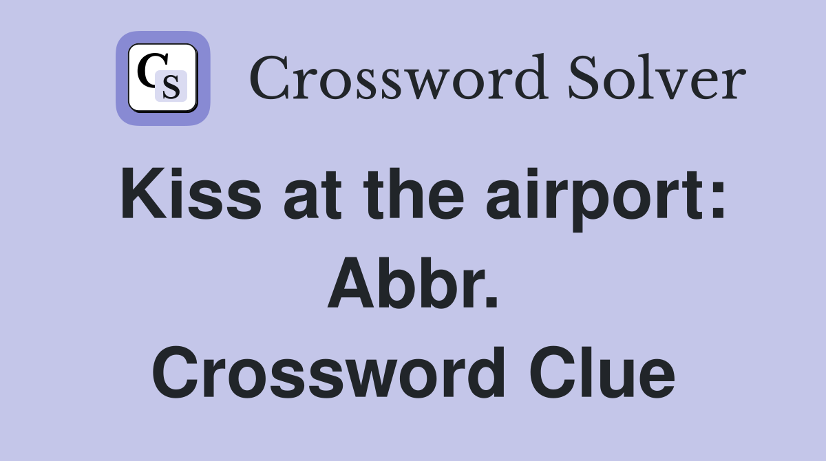 Kiss at the airport: Abbr. Crossword Clue