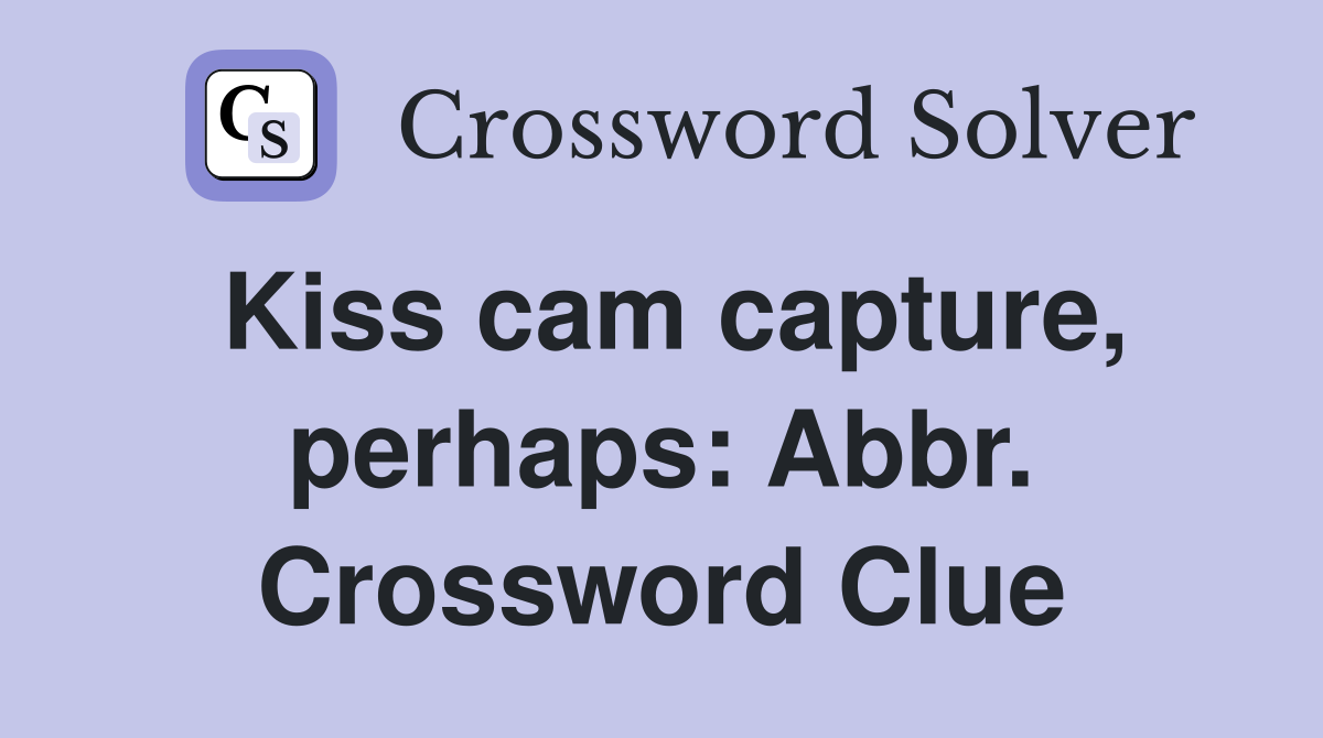 Kiss cam capture, perhaps: Abbr. Crossword Clue