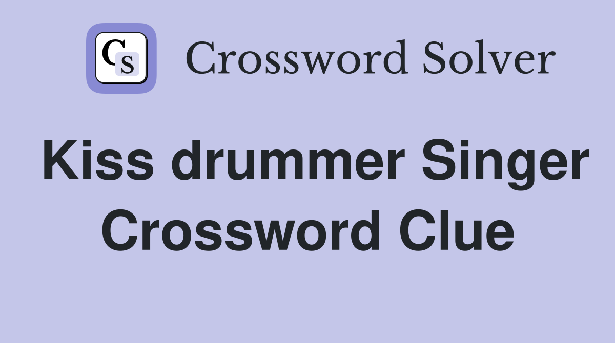 Kiss drummer Singer Crossword Clue