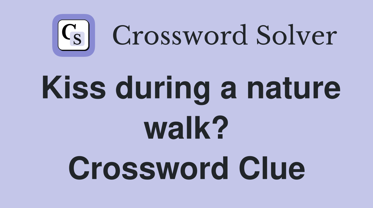 Kiss during a nature walk? Crossword Clue