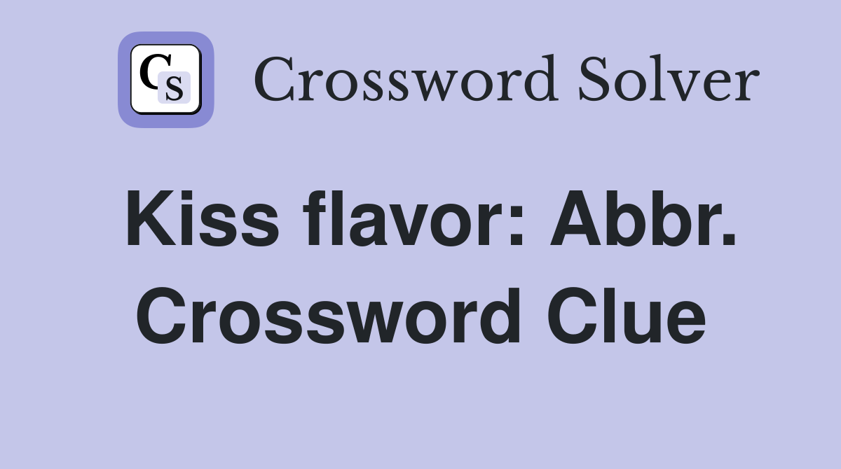 Kiss flavor: Abbr. Crossword Clue