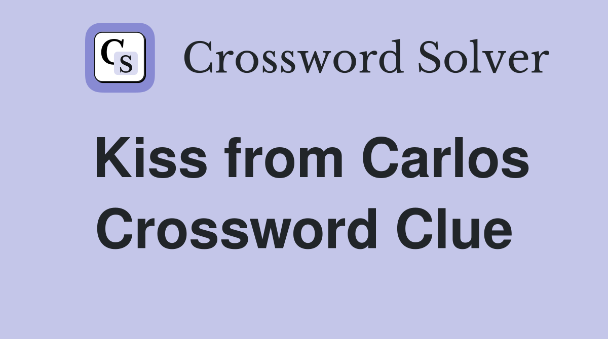 Kiss from Carlos Crossword Clue