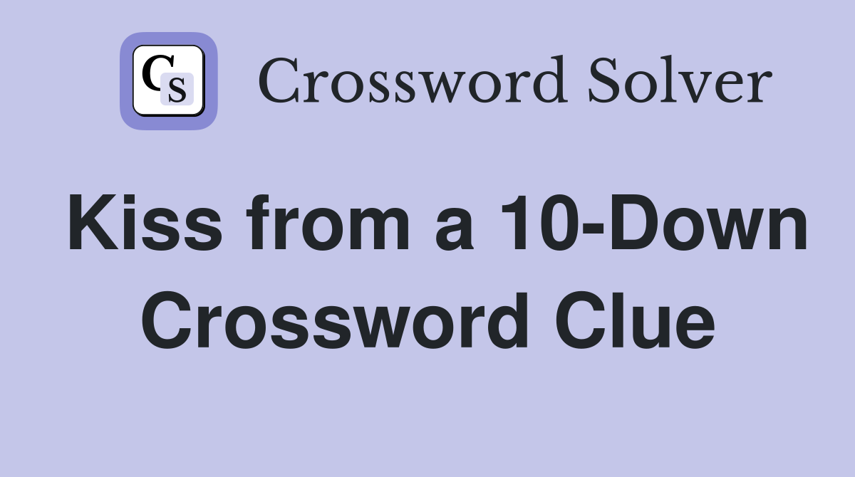 Kiss from a 10-Down Crossword Clue