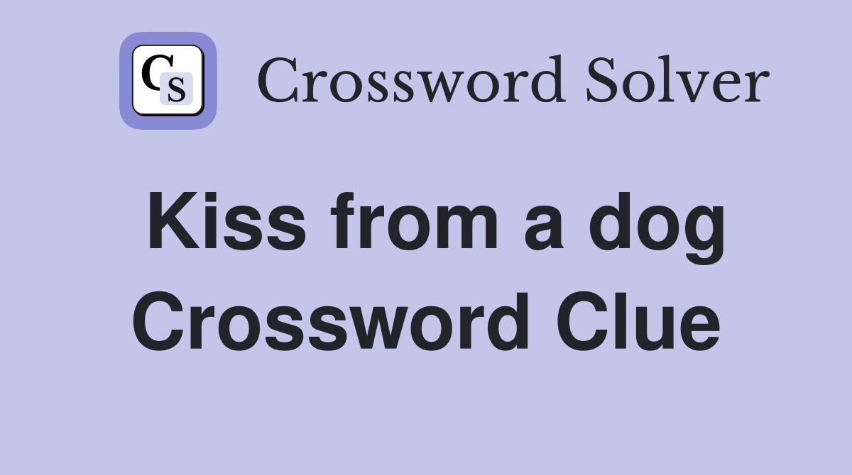Kiss from a dog Crossword Clue