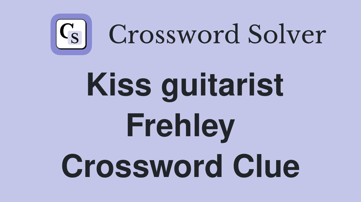 Kiss guitarist Frehley Crossword Clue