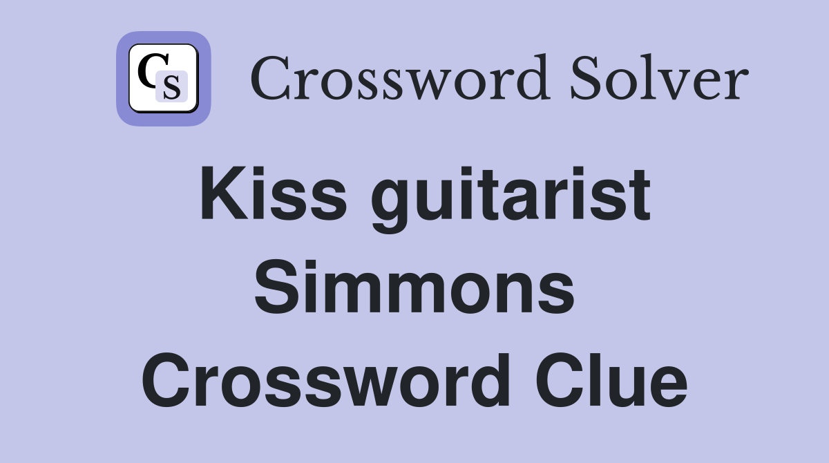 Kiss guitarist Simmons Crossword Clue