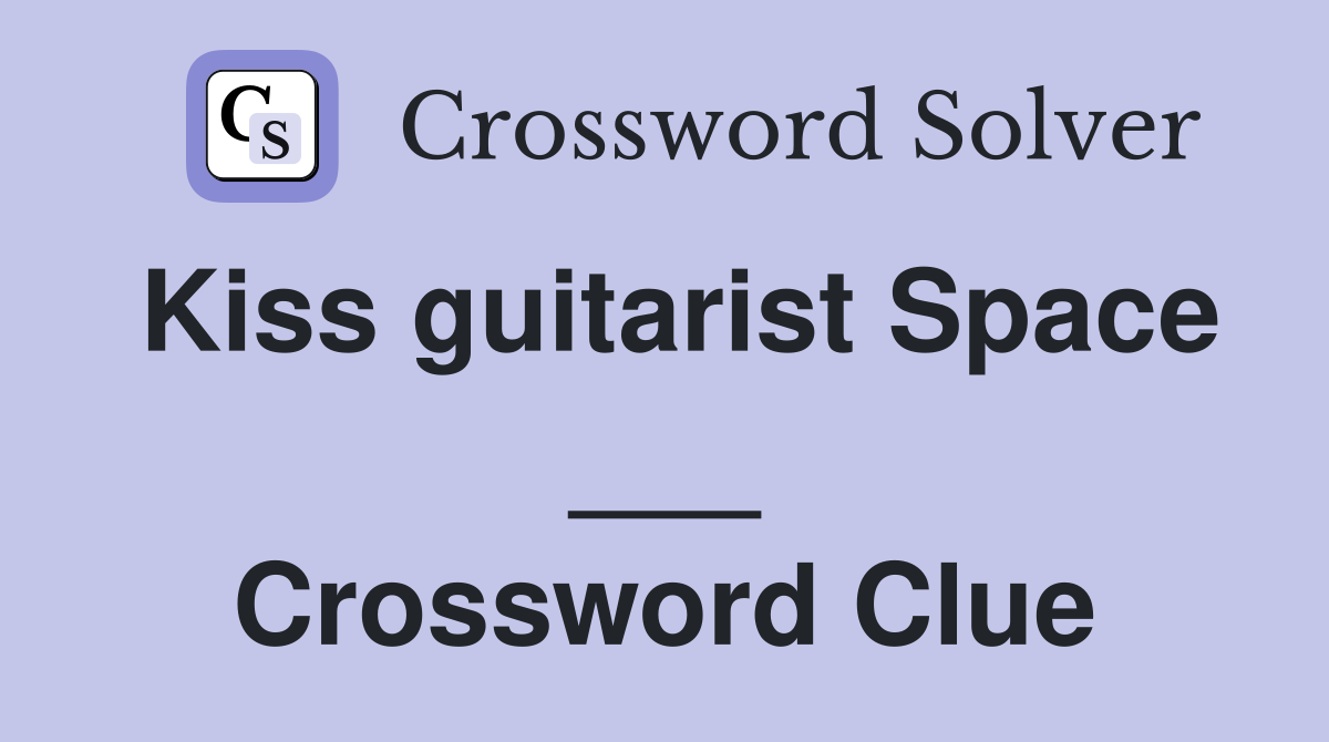 Kiss guitarist Space ___ Crossword Clue
