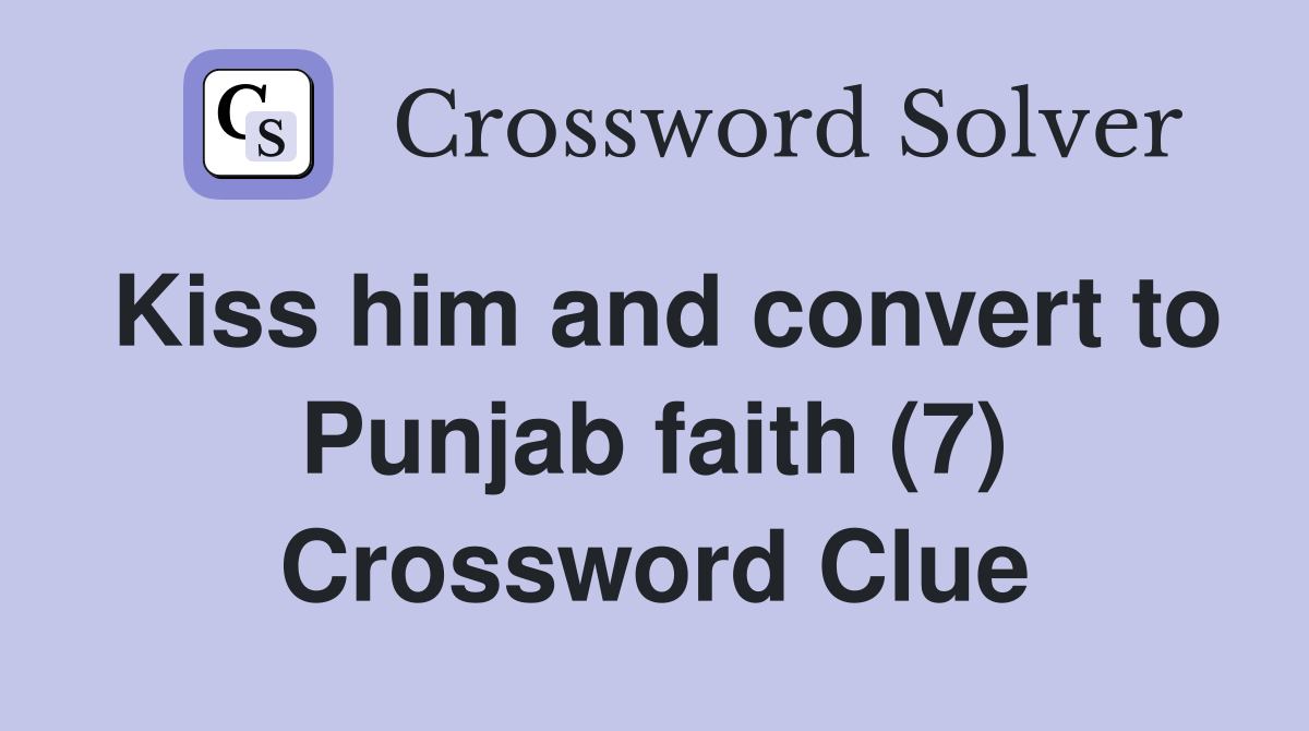 Kiss him and convert to Punjab faith (7) Crossword Clue