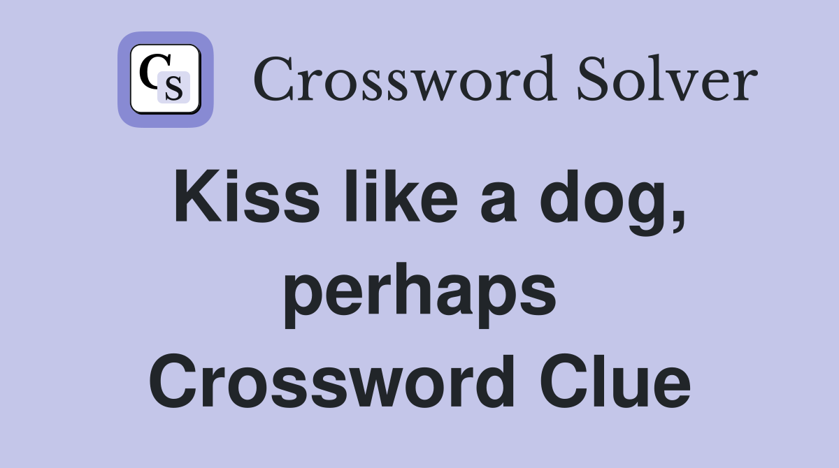 Kiss like a dog, perhaps Crossword Clue
