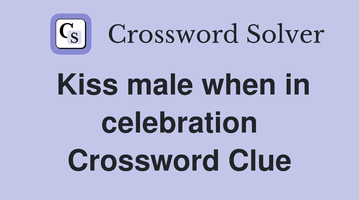 Kiss male when in celebration Crossword Clue