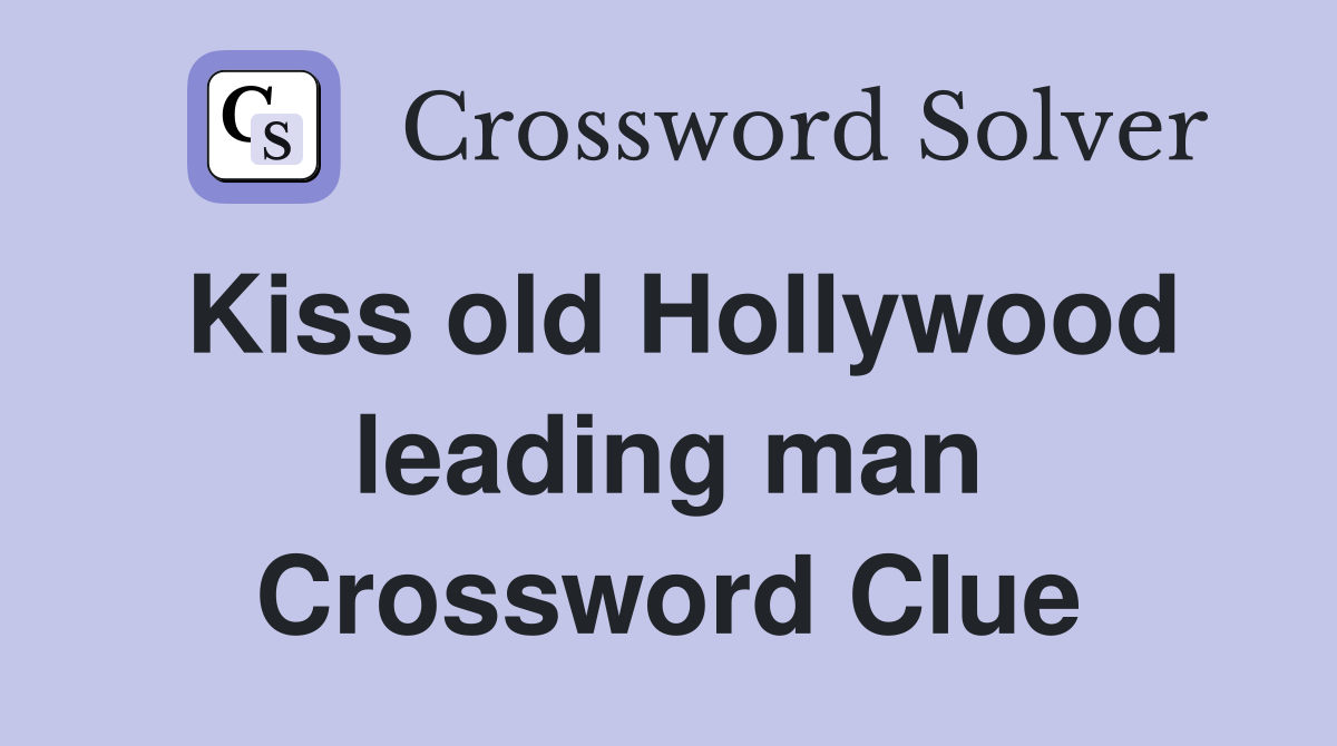 Kiss old Hollywood leading man Crossword Clue