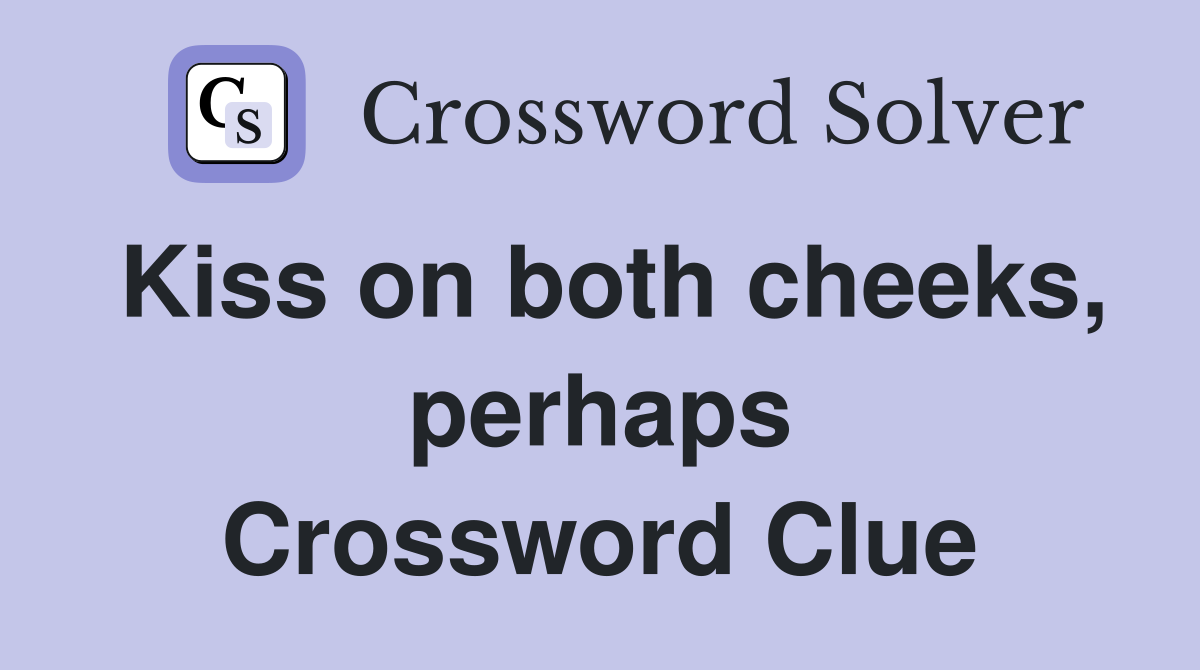 Kiss on both cheeks, perhaps Crossword Clue