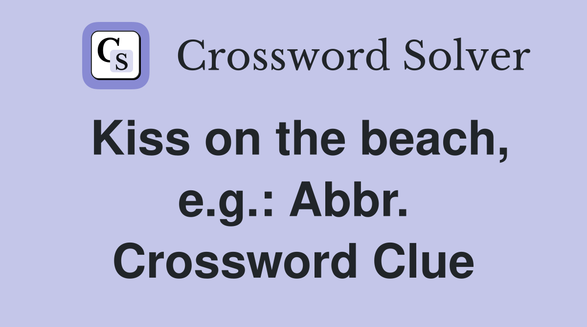 Kiss on the beach, e.g.: Abbr. Crossword Clue
