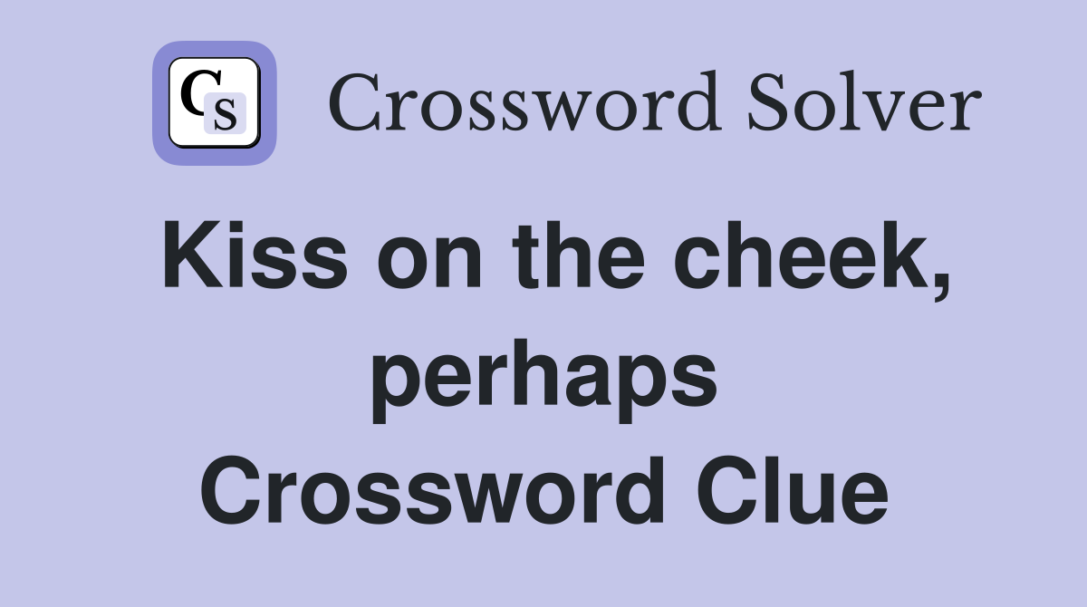 Kiss on the cheek, perhaps Crossword Clue
