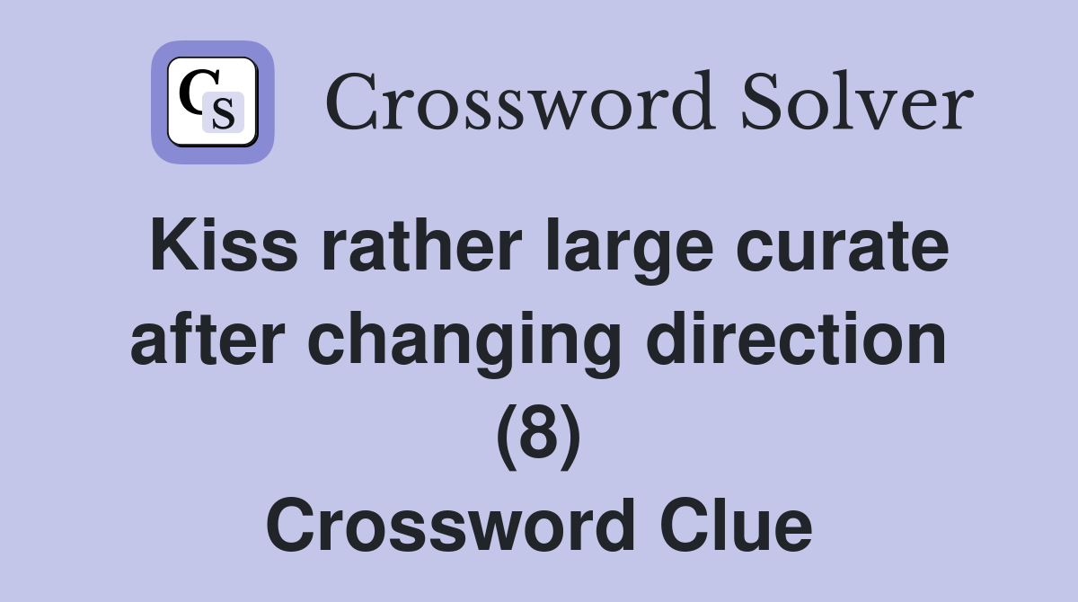 Kiss rather large curate after changing direction (8) Crossword Clue