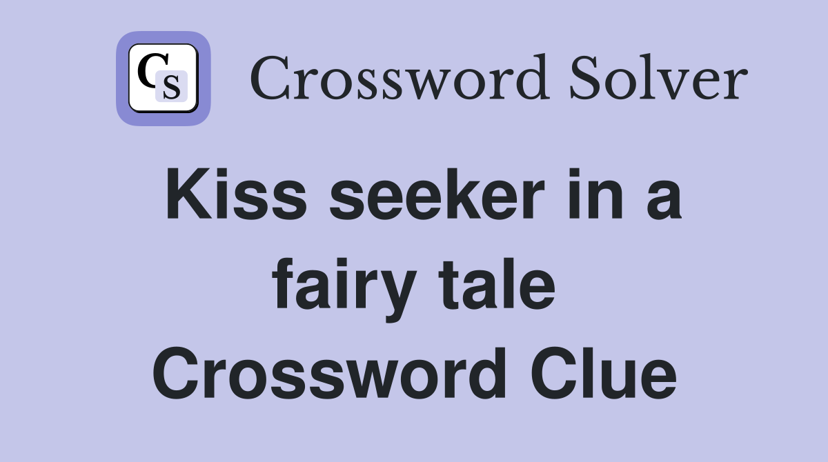 Kiss seeker in a fairy tale Crossword Clue
