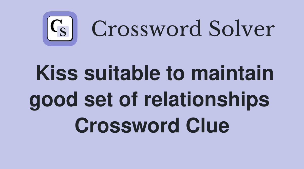 Kiss suitable to maintain good set of relationships  Crossword Clue