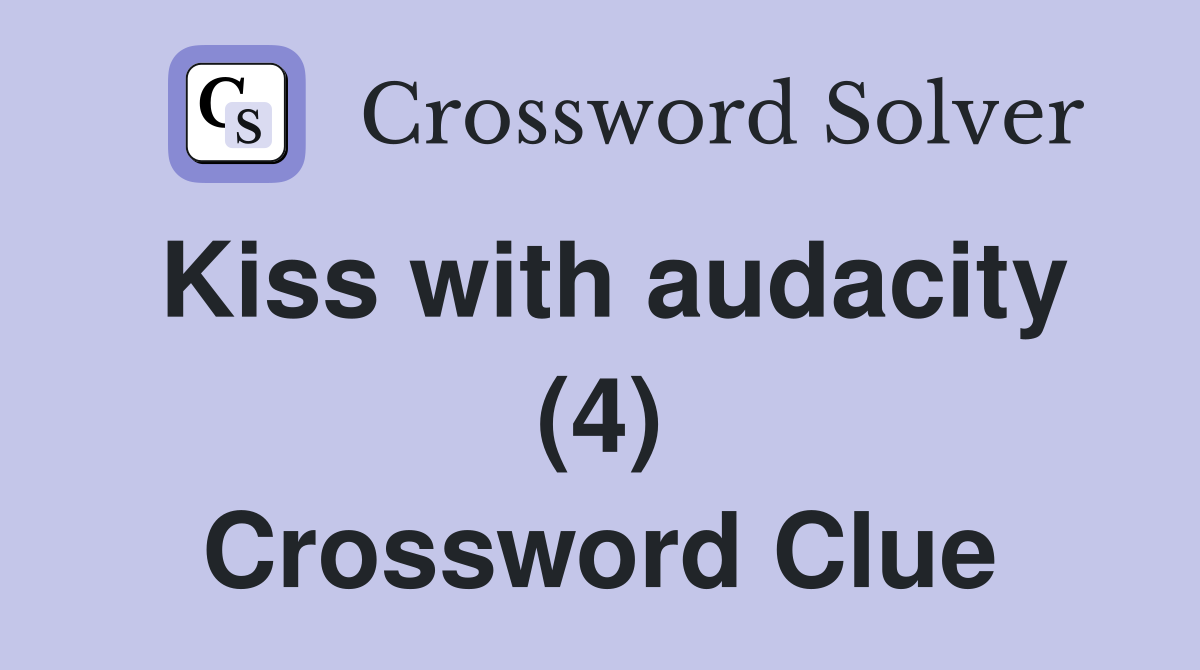 Kiss with audacity (4) Crossword Clue
