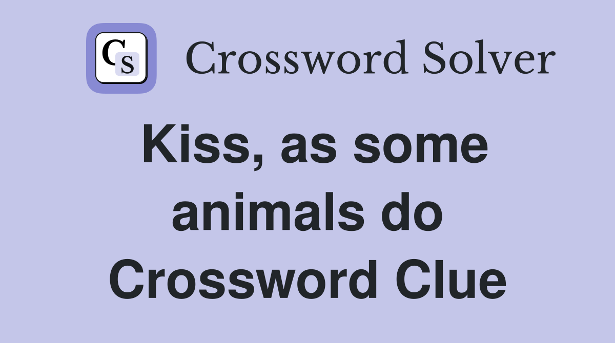 Kiss, as some animals do Crossword Clue