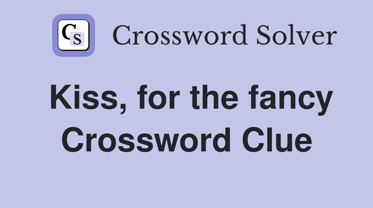 Kiss, for the fancy Crossword Clue
