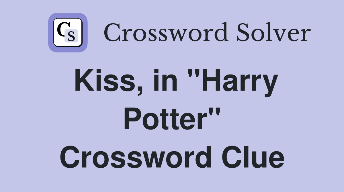 Kiss, in "Harry Potter" Crossword Clue