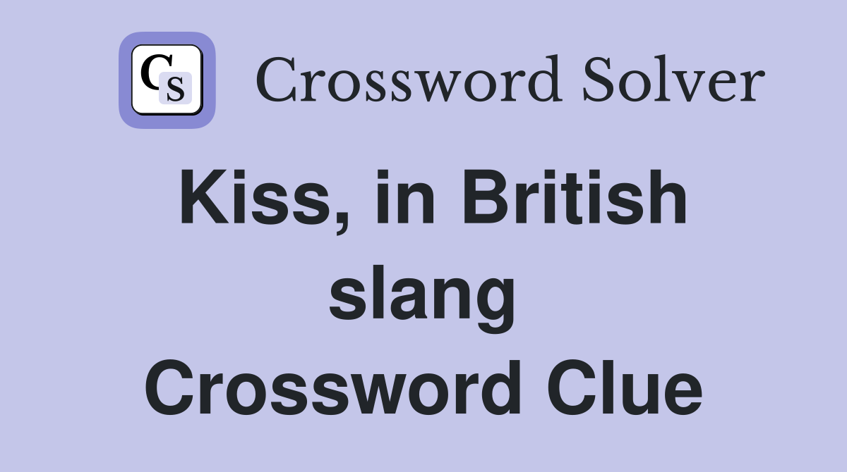 Kiss, in British slang Crossword Clue