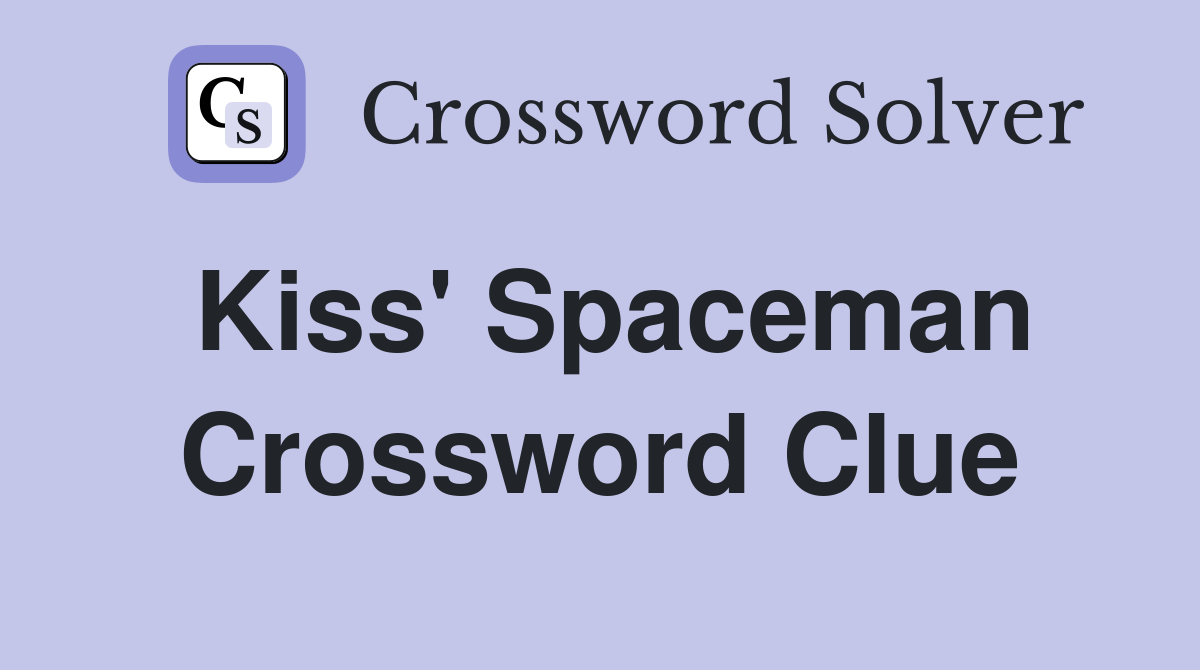 Kiss' Spaceman Crossword Clue
