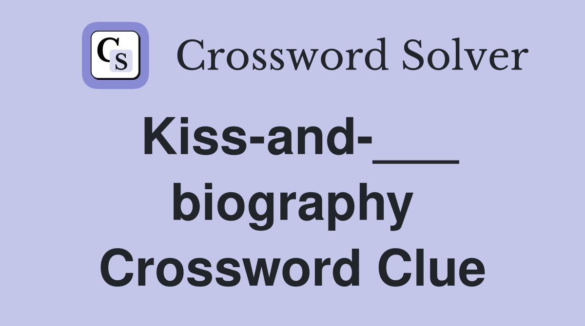 Kiss-and-___ biography Crossword Clue