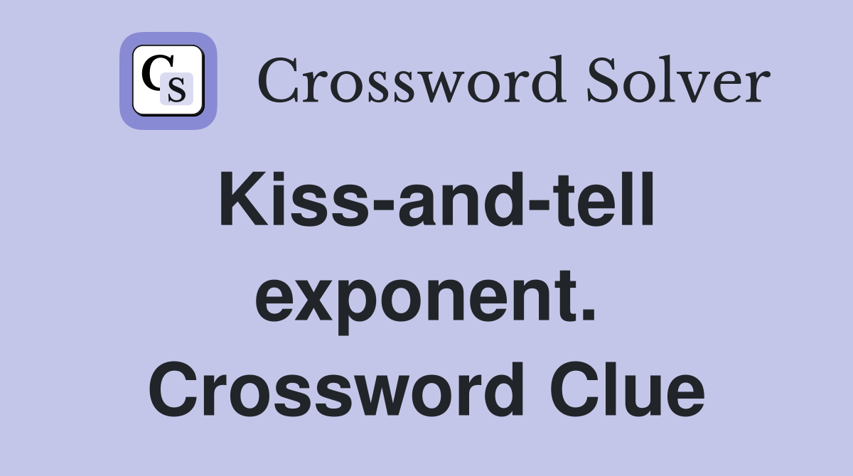 Kiss-and-tell exponent. Crossword Clue