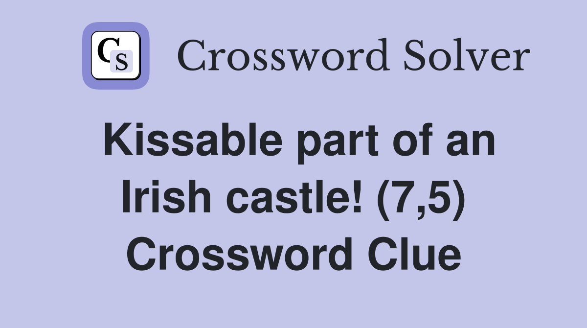 Kissable part of an Irish castle! (7,5) Crossword Clue